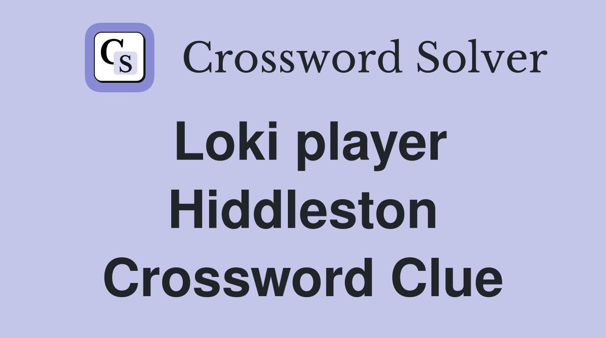 Loki player Hiddleston Crossword Clue
