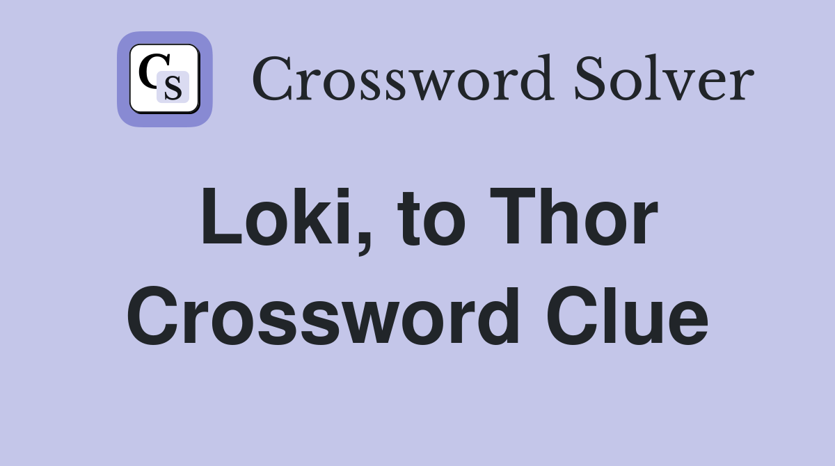 Loki, to Thor Crossword Clue