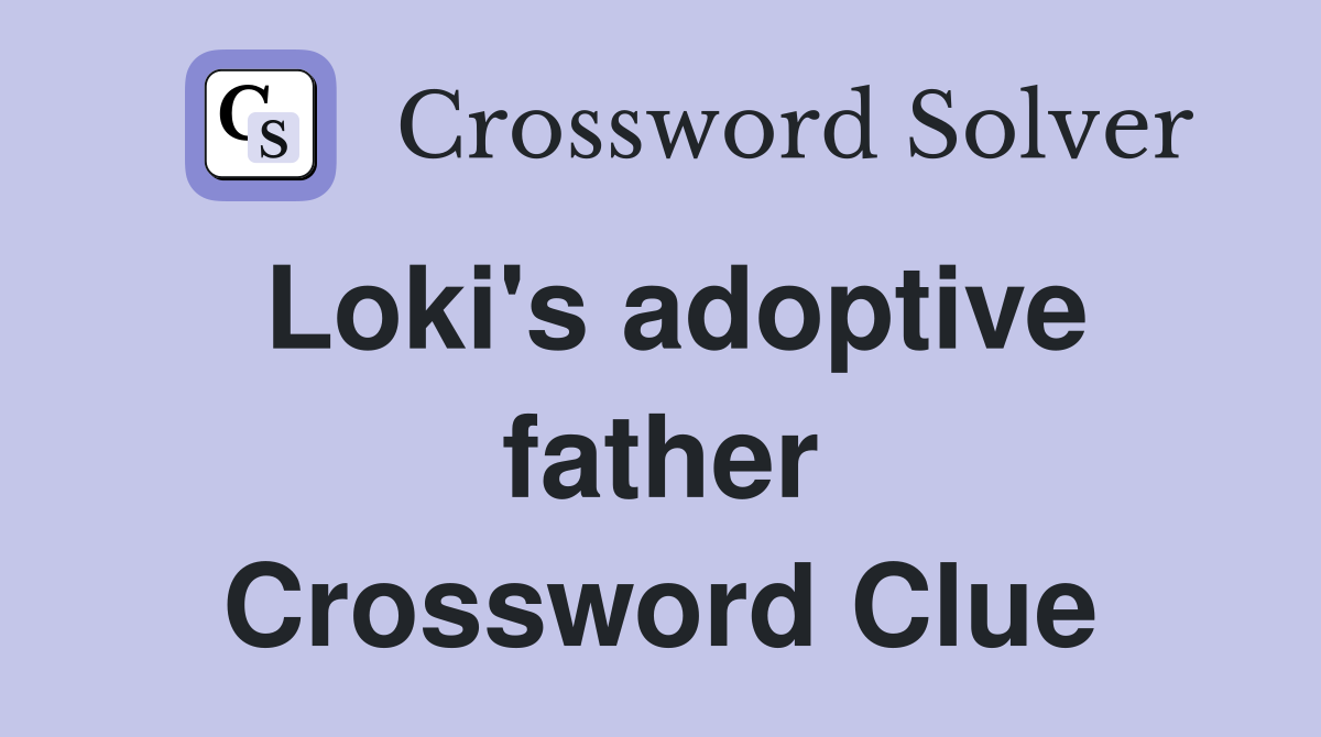 Loki's adoptive father Crossword Clue