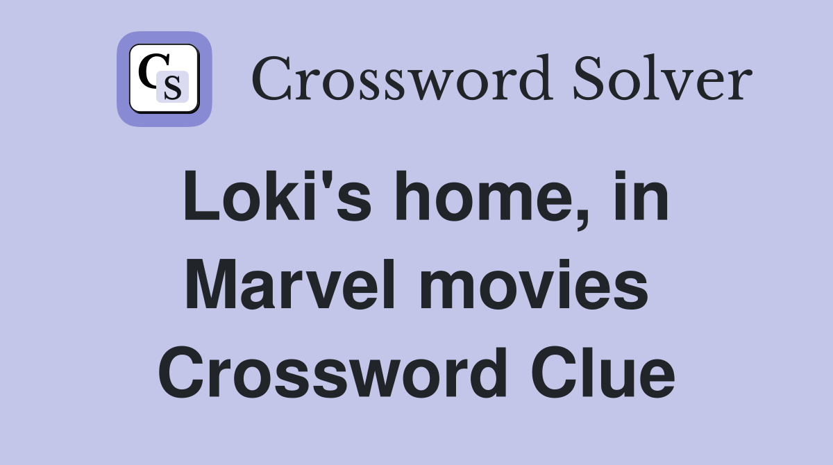 Loki's home, in Marvel movies Crossword Clue