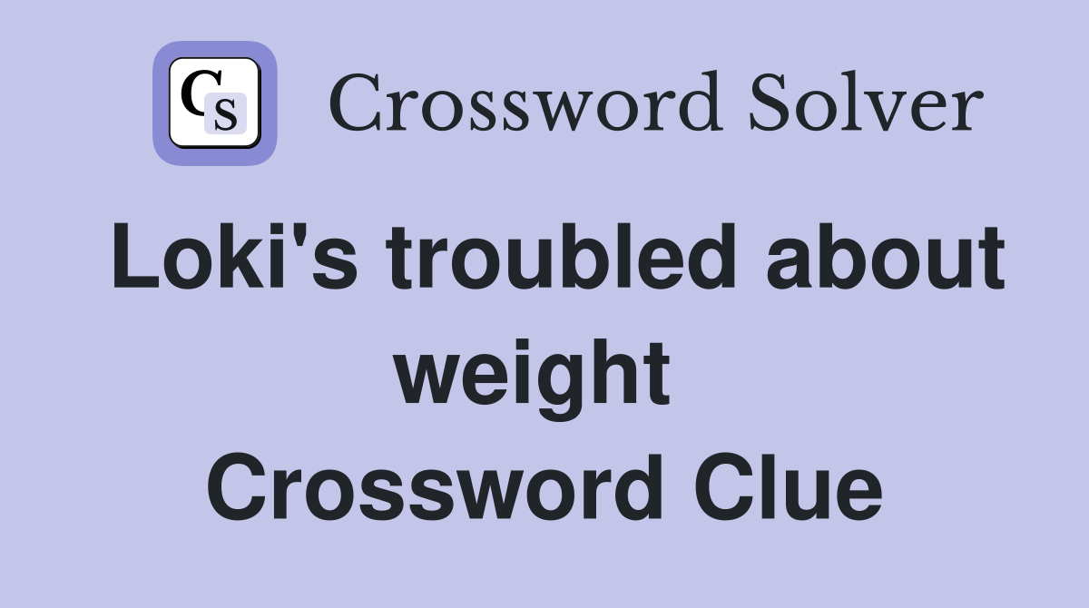 Loki's troubled about weight  Crossword Clue