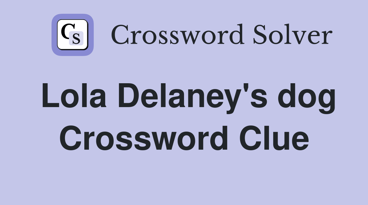 Lola Delaney's dog Crossword Clue