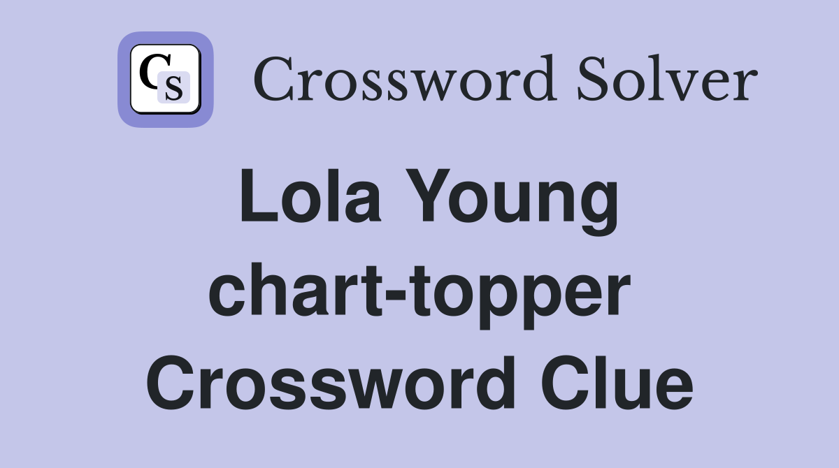 Lola Young chart-topper Crossword Clue
