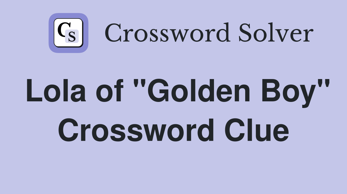 Lola of "Golden Boy" Crossword Clue
