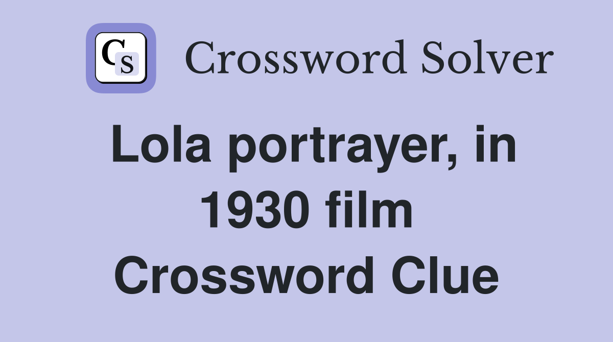 Lola portrayer, in 1930 film Crossword Clue