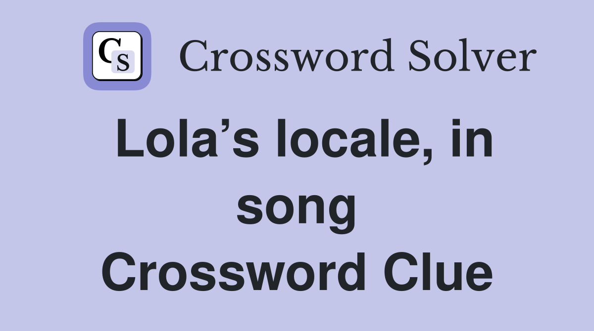 Lola’s locale, in song Crossword Clue