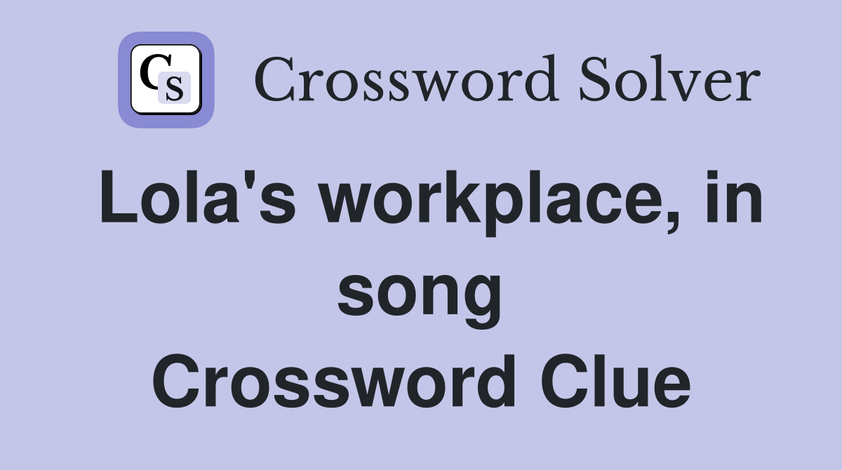 Lola's workplace, in song Crossword Clue