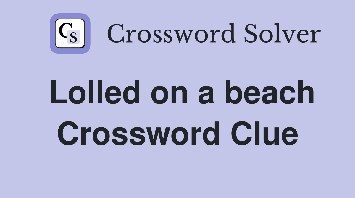 Lolled on a beach Crossword Clue