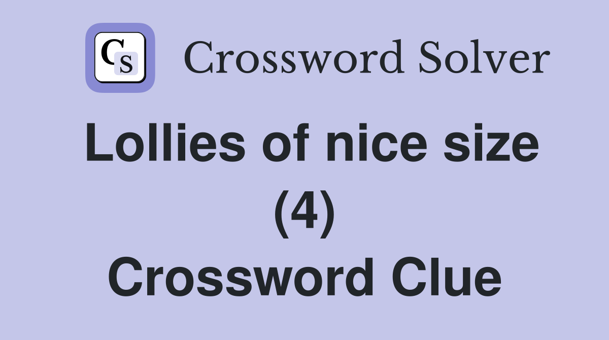 Lollies of nice size (4) Crossword Clue