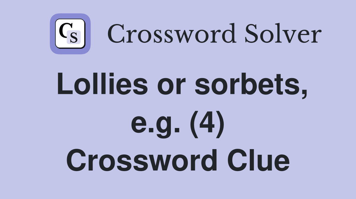Lollies or sorbets, e.g. (4) Crossword Clue