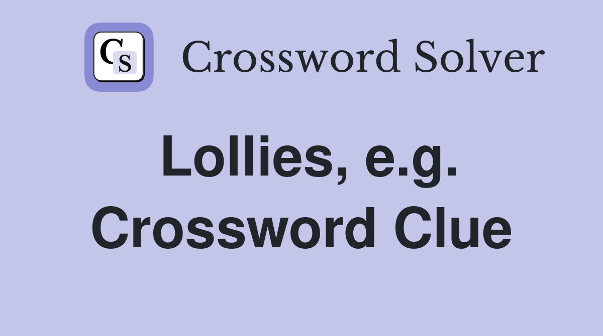 Lollies, e.g. Crossword Clue