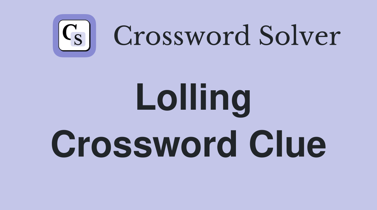 Lolling Crossword Clue