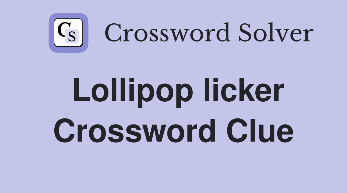 Lollipop licker Crossword Clue