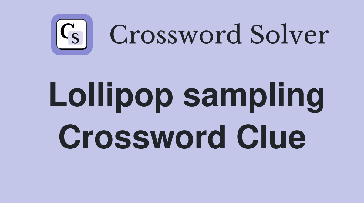 Lollipop sampling Crossword Clue