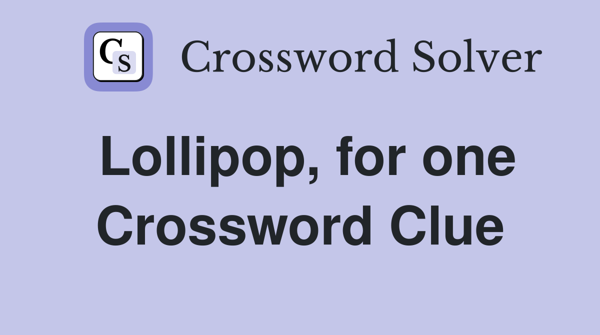Lollipop, for one Crossword Clue