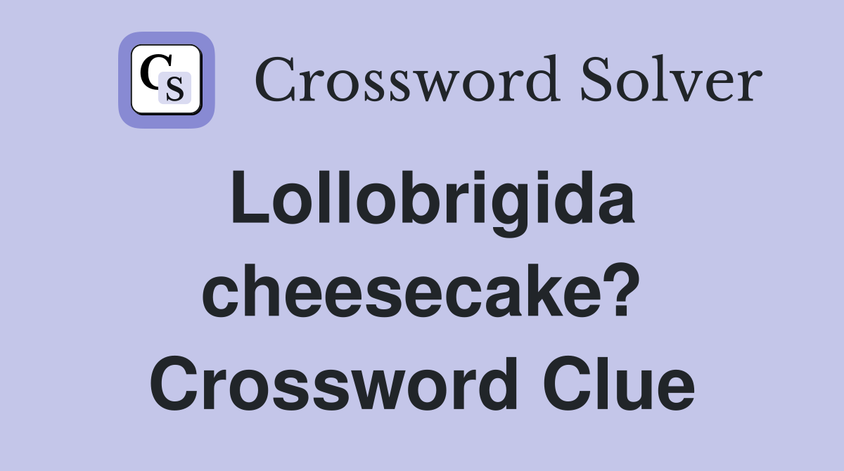 Lollobrigida cheesecake? Crossword Clue