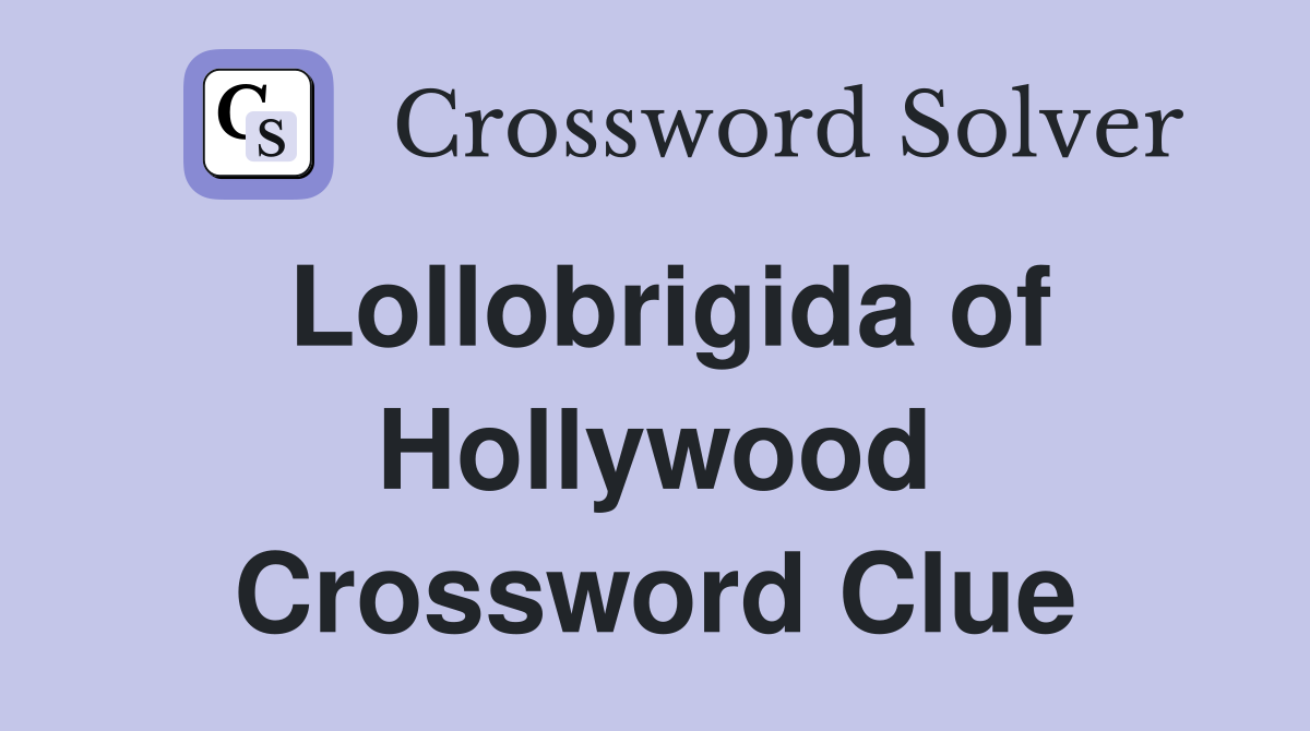 Lollobrigida of Hollywood Crossword Clue