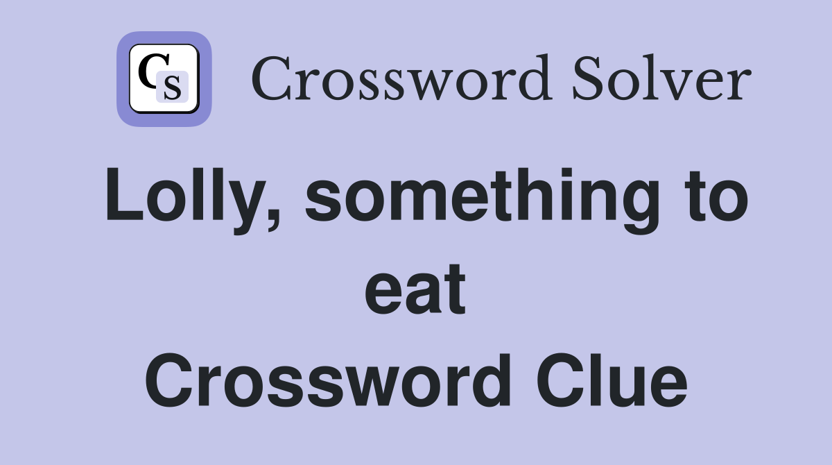 Lolly, something to eat Crossword Clue