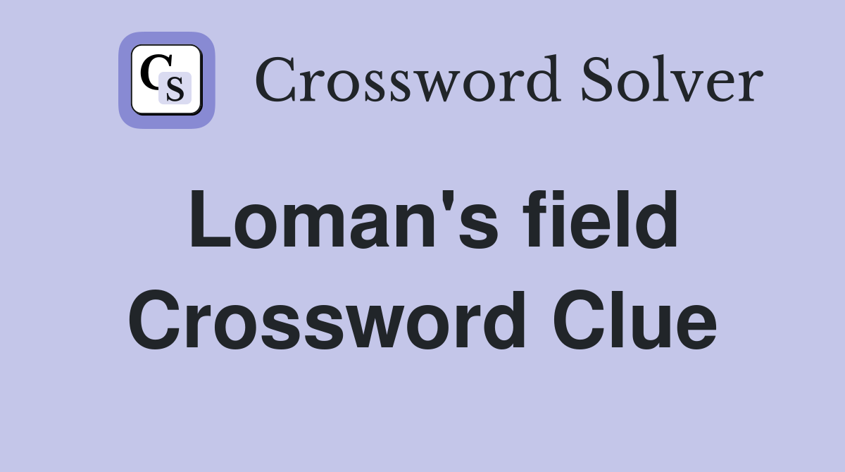 Loman's field Crossword Clue