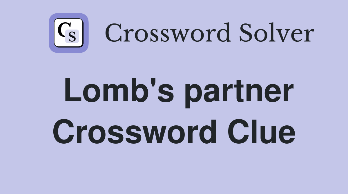 Lomb's partner Crossword Clue