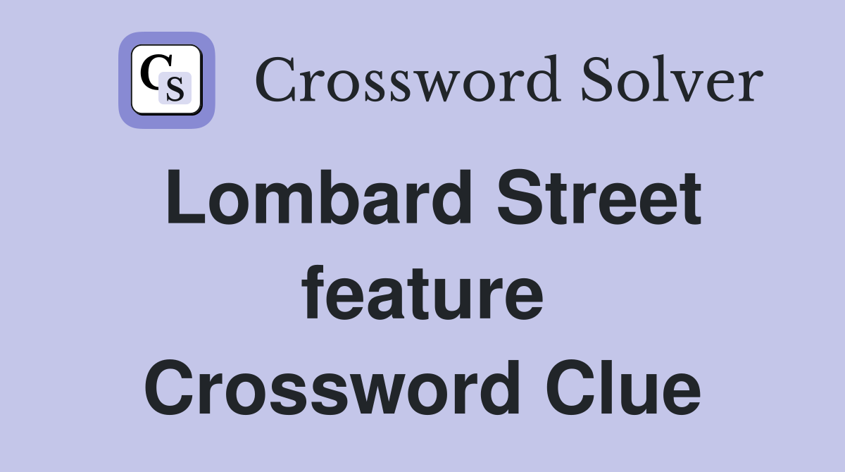 Lombard Street feature Crossword Clue