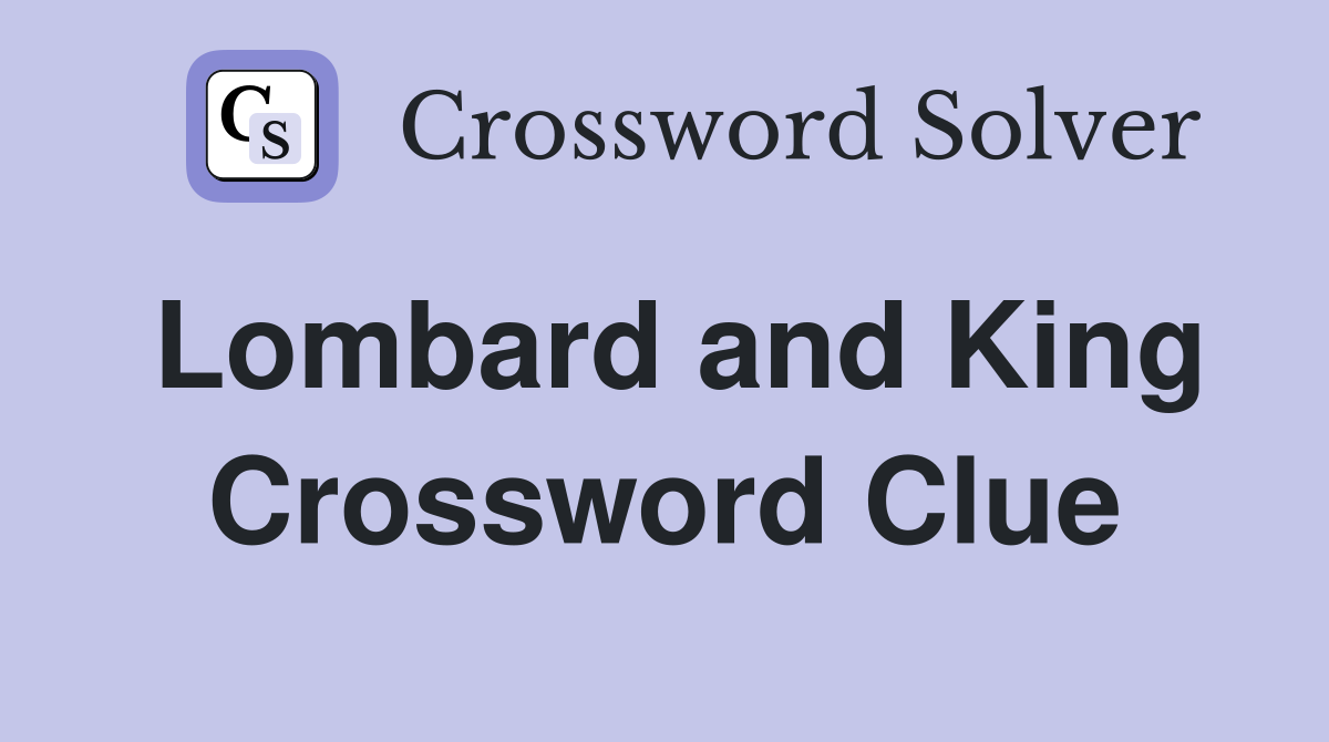 Lombard and King Crossword Clue