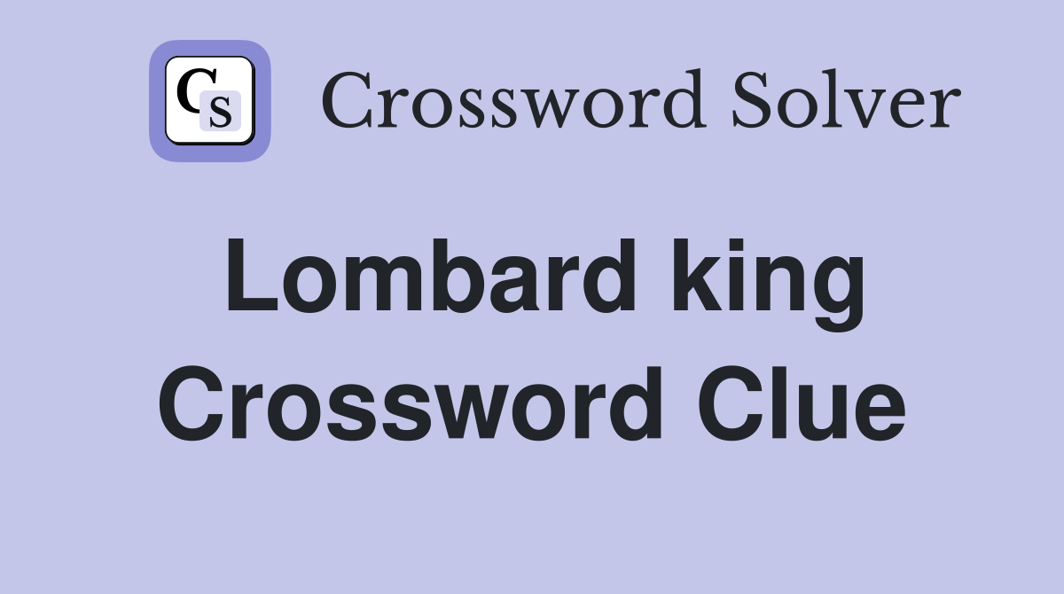 Lombard king Crossword Clue
