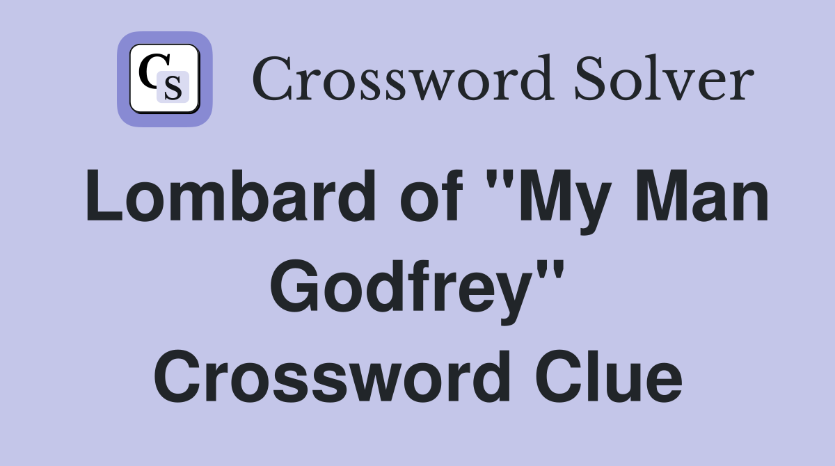 Lombard of "My Man Godfrey" Crossword Clue