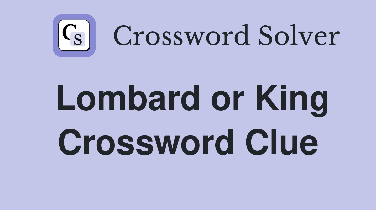 Lombard or King Crossword Clue