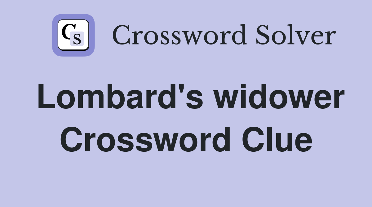 Lombard's widower Crossword Clue