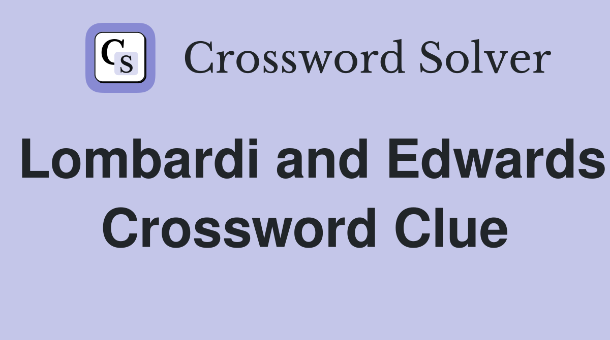 Lombardi and Edwards Crossword Clue