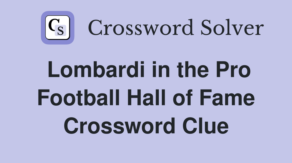 Lombardi in the Pro Football Hall of Fame Crossword Clue