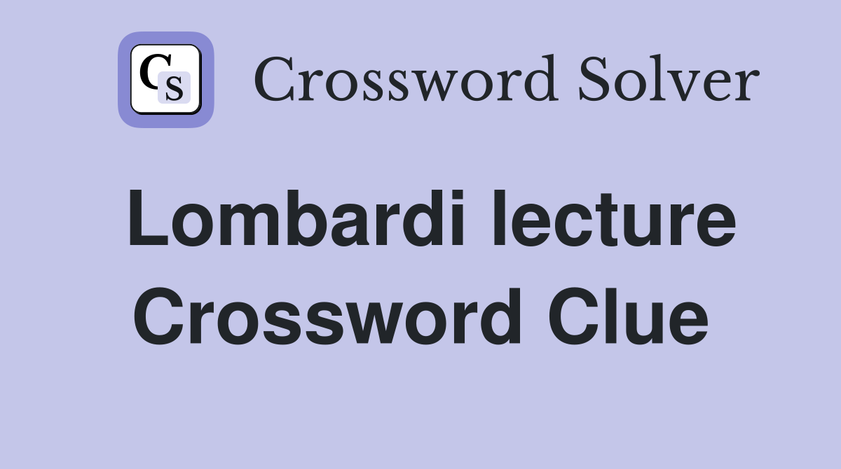 Lombardi lecture Crossword Clue