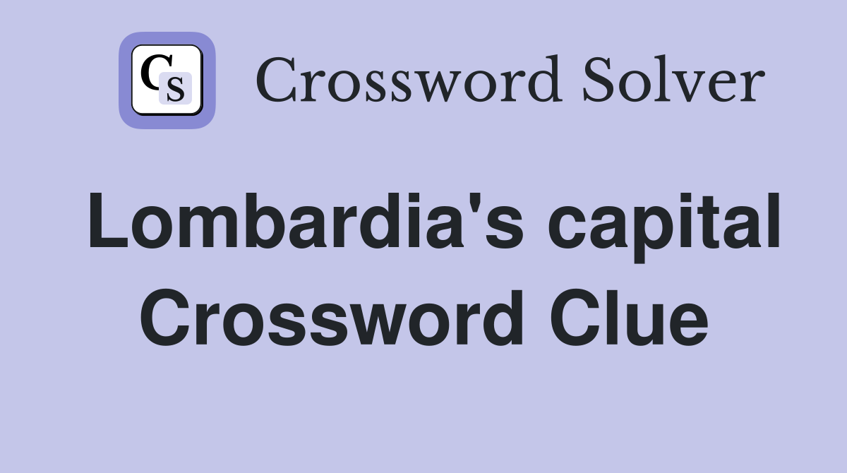 Lombardia's capital Crossword Clue