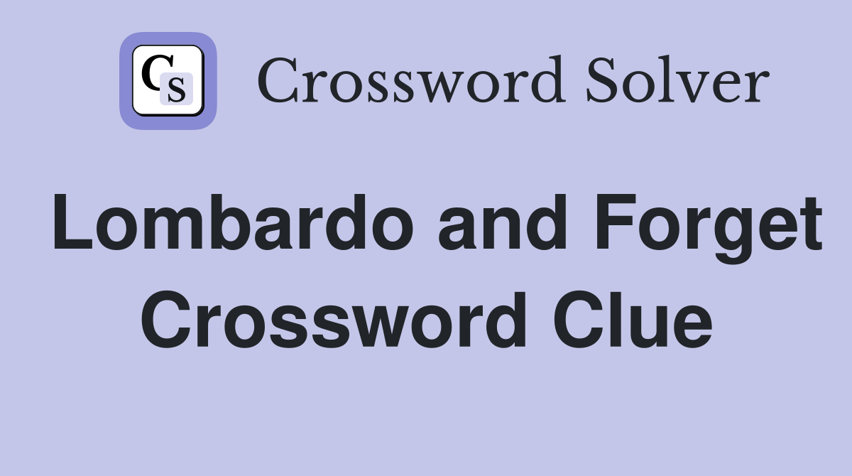Lombardo and Forget Crossword Clue