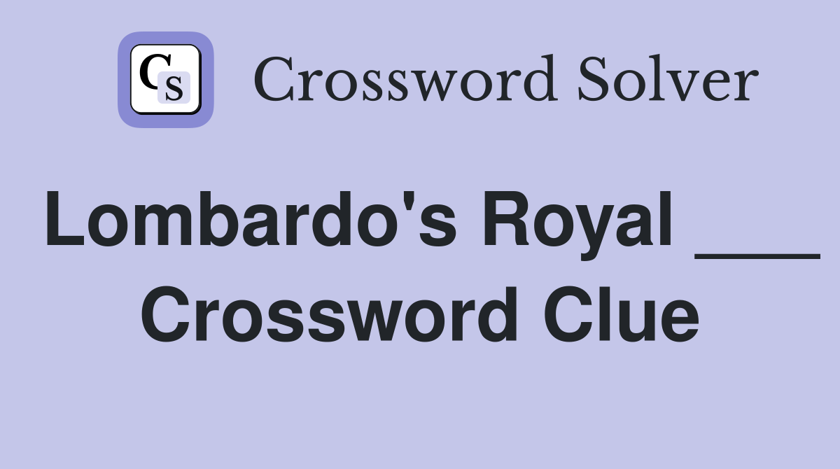 Lombardo's Royal ___ Crossword Clue