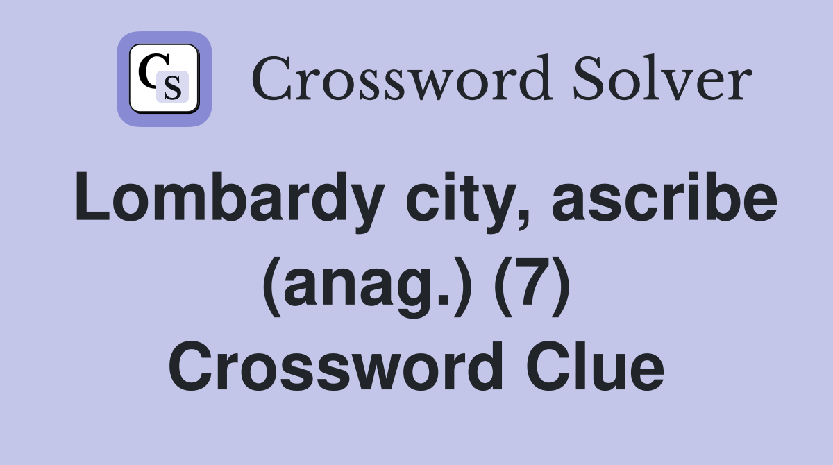Lombardy city, ascribe (anag.) (7) Crossword Clue