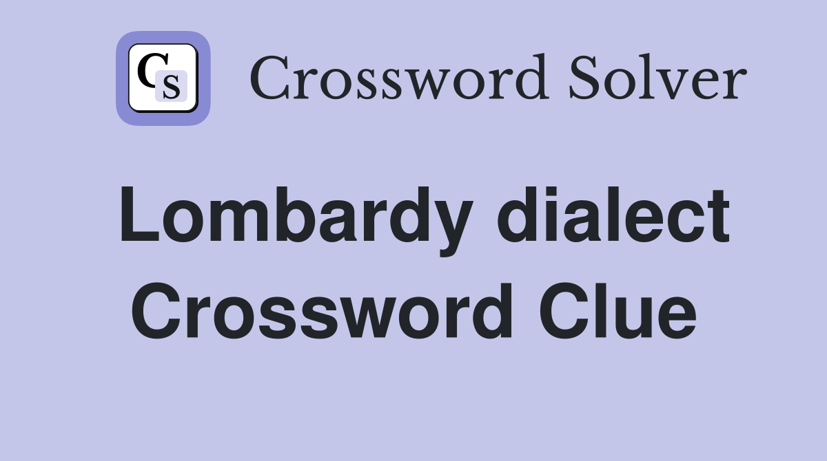 Lombardy dialect Crossword Clue