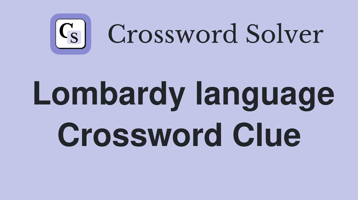 Lombardy language Crossword Clue