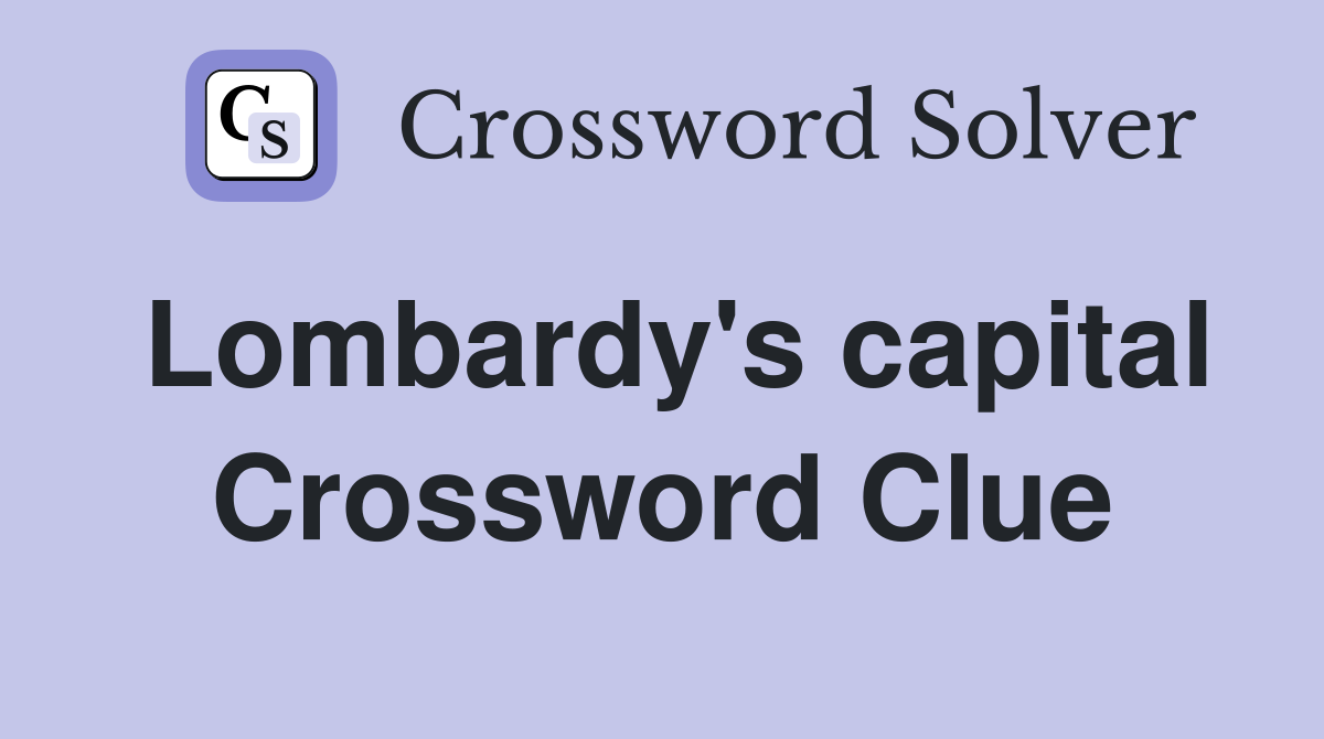 Lombardy's capital Crossword Clue