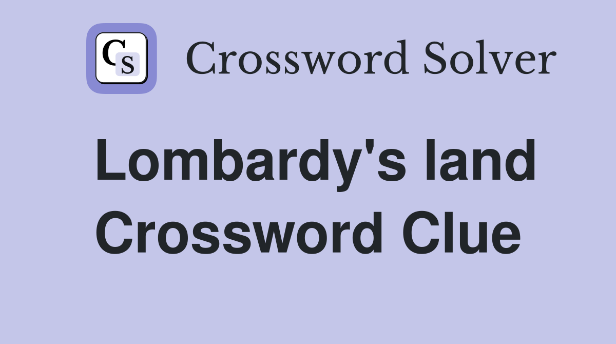 Lombardy's land Crossword Clue