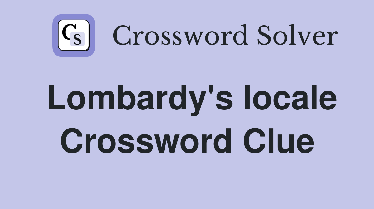 Lombardy's locale Crossword Clue