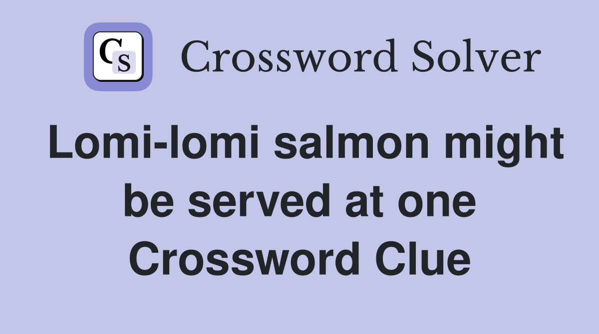 Lomi-lomi salmon might be served at one Crossword Clue