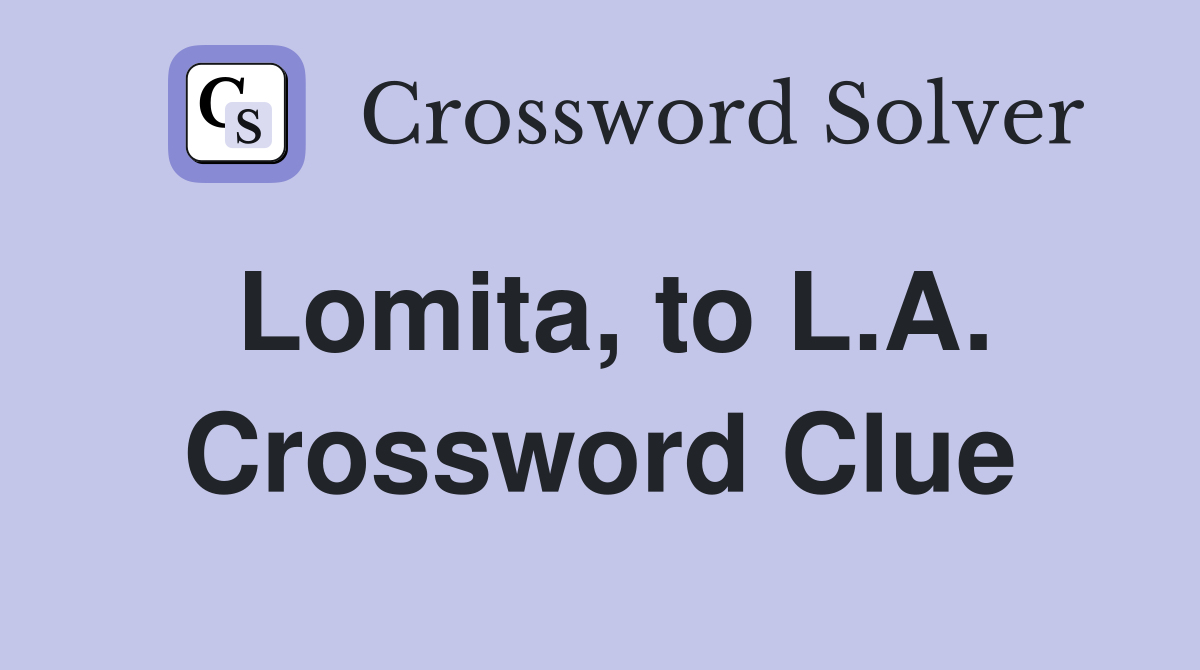 Lomita, to L.A. Crossword Clue