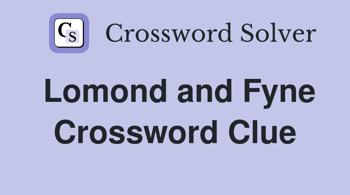 Lomond and Fyne Crossword Clue