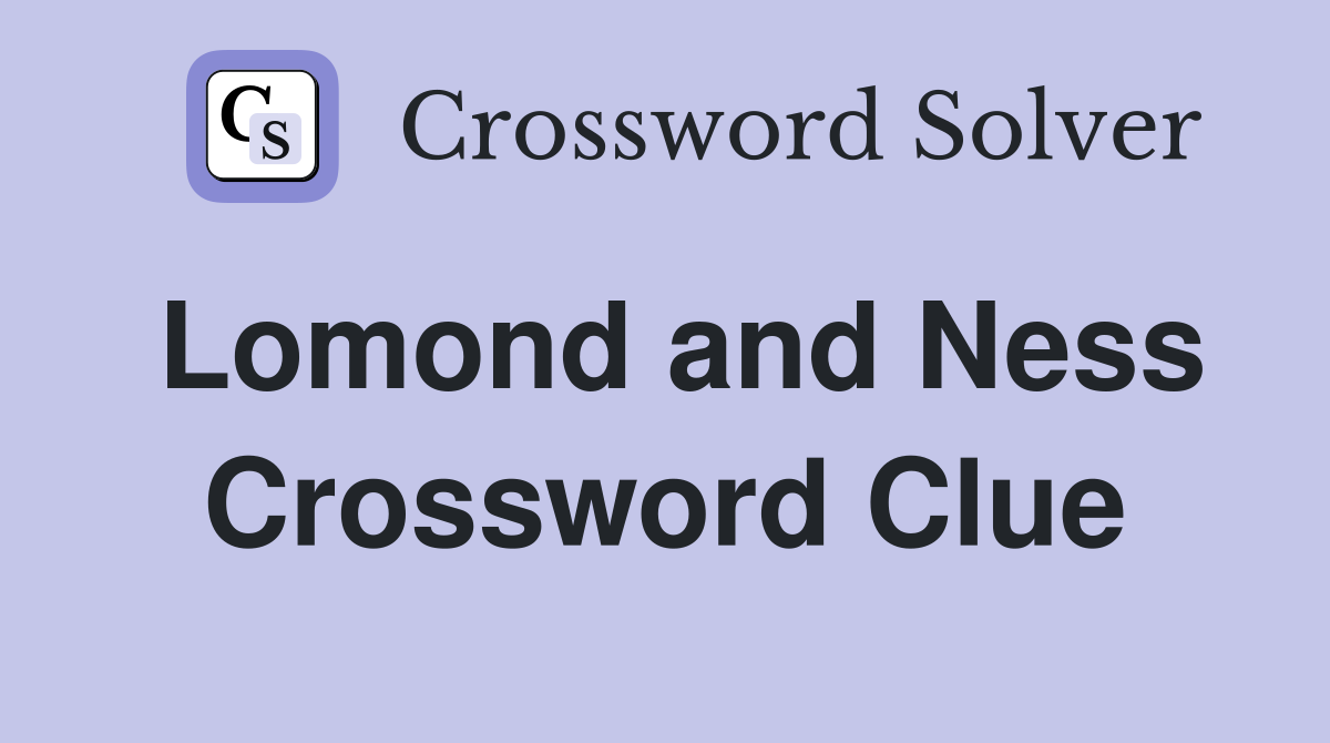 Lomond and Ness Crossword Clue