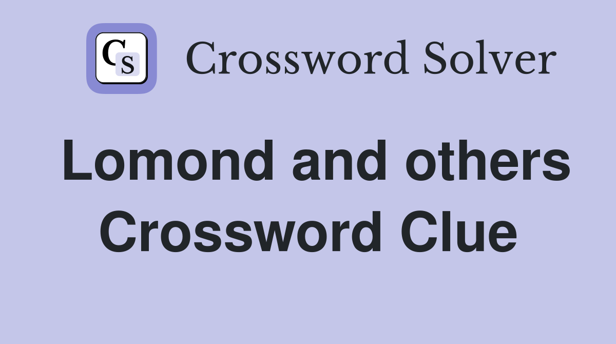 Lomond and others Crossword Clue