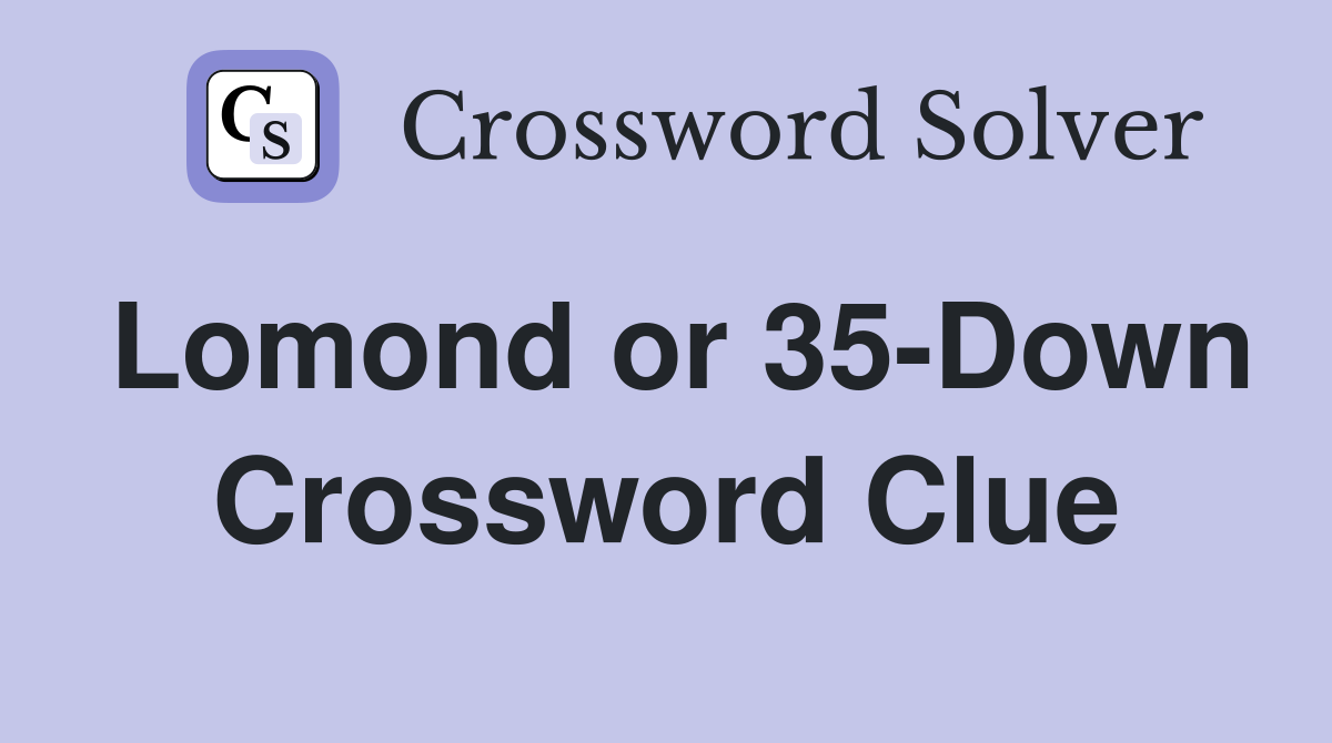 Lomond or 35-Down Crossword Clue