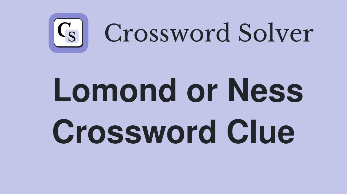 Lomond or Ness Crossword Clue