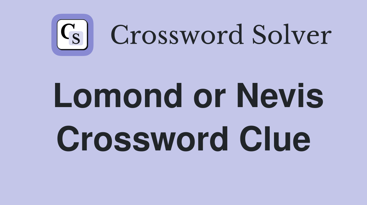 Lomond or Nevis Crossword Clue